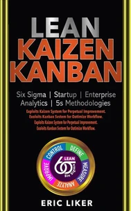 Lean ● Kaizen ● Kanban: Six Sigma ● Startup ● Enterprise ● Analytics ● 5s Methodologies. Exploits Kaizen System for Perpetual Improvement. Exploits Kanban System for Optimize Workflow.