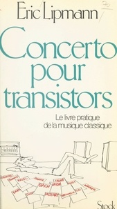 Eric Lipmann - Concerto pour transistors - Une introduction au plaisir de la vraie musique.