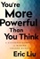 You're More Powerful than You Think. A Citizen's Guide to Making Change Happen