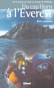 Eric Loizeau - Du Cap Horn à l'Everest - De la course au large au monde de l'altitude.