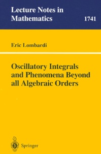 Eric Lombardi - Oscillatory Integrals and Phenomena Beyond all Algebraic Orders.