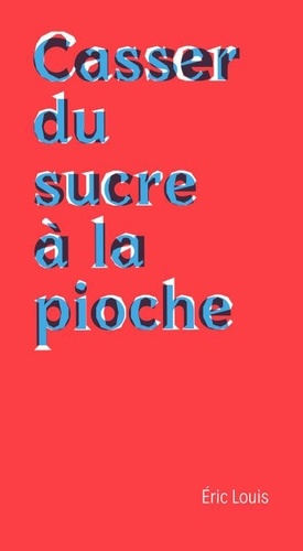 Casser du sucre à la pioche. Chroniques de la mort au travail