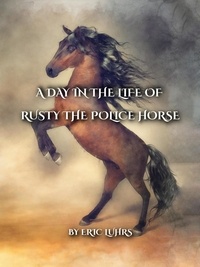 Eric Luhrs - A Day in the Life of Rusty the Police Horse.
