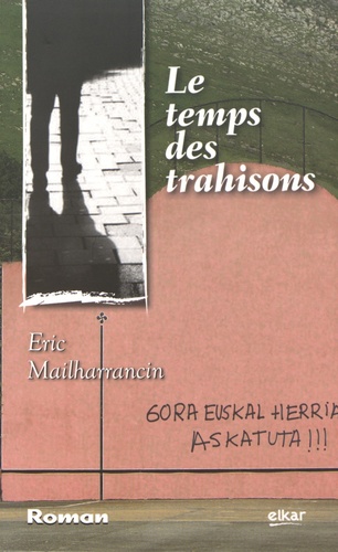 Eric Mailharrancin - Le temps des trahisons.