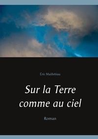 Eric Maillebiau - Sur la Terre comme au ciel.