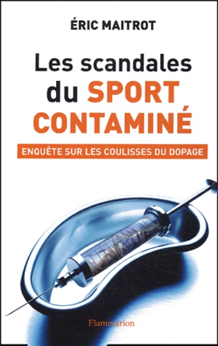 Eric Maitrot - Les scandales du sport contaminé - Enquête sur les coulisses du dopage.