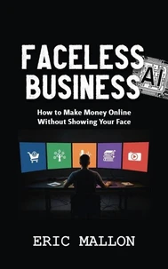 Faceless AI Business: How to Make Money Online Without Showing Your Face