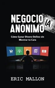 Negocio IA Anónimo: Cómo Ganar Dinero Online sin Mostrar Tu Cara