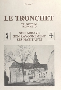Eric Malo et Claude Champonnois - Le Tronchet - Truncetum, Troncheto : son abbaye, son rayonnement, ses habitants.