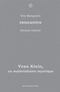 Eric Manguelin et Nicolas Charlet - Yves Klein, un matérialisme mystique.