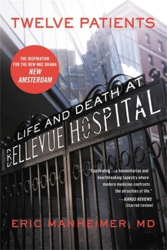 Eric Manheimer - Twelve Patients: Life and Death at Bellevue Hospital (the Inspiration for the NBC Drama New Amsterdam).