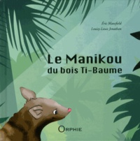 Eric Mansfield et Louisy-Louis Jonathan - Le Manikou du bois Ti-Baume.