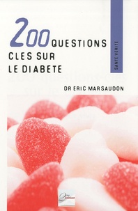 Eric Marsaudon - 200 questions sur le diabète - Savoir, comprendre pour mieux vivre.