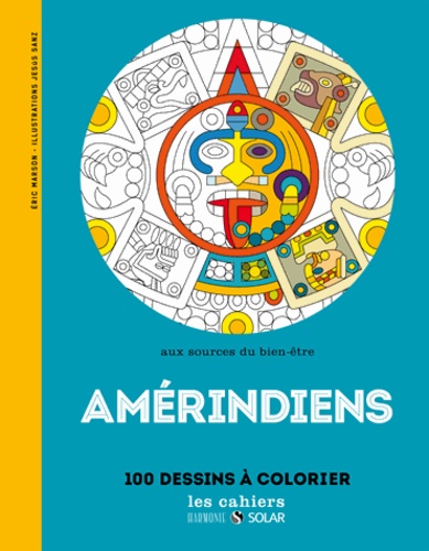 Eric Marson et Jesus Sanz - Amérindiens - Aux sources du bien-être, 100 dessins à colorier.