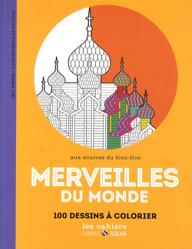 Eric Marson et Alan Guilloux - Merveilles du monde - Aux sources du bien-être, 100 dessins à colorier.
