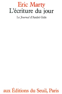 L'Ecriture Du Jour. Le Journal D'Andre Gide