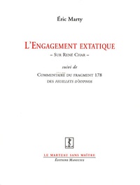 Eric Marty - L'engagement extatique - Sur René Char suivi de Commentaire du fragment 178 des Feuillets d'Hypnos.