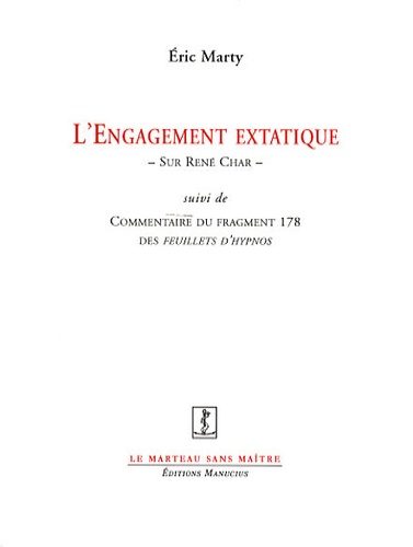 L'engagement extatique. Sur René Char suivi de Commentaire du fragment 178 des Feuillets d'Hypnos