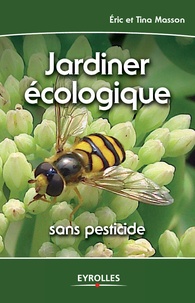 Eric Masson et Tina Masson - Jardiner écologique - Sans pesticide.