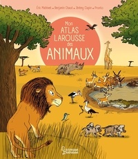 Eric Mathivet et Benjamin Chaud - Mon atlas Larousse des animaux.