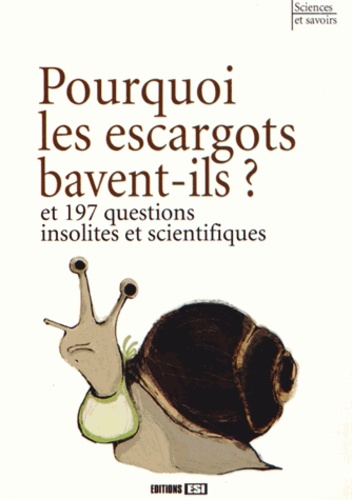 Eric Mathivet et  Mativox - Pourquoi les escargots bavent-ils ? - Et 197 questions insolites et scientifiques.