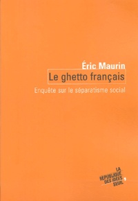 Eric Maurin - Le ghetto français - Enquête sur le séparatisme social.