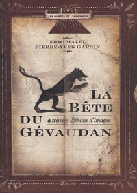 Eric Mazel et Pierre-Yves Garcin - La Bête du Gévaudan - A travers 250 ans d'images.