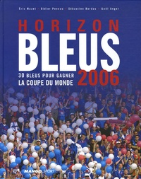 Eric Mazet et Didier Preneau - Horizon Bleus 2006 - 30 Bleus pour gagner la Coupe du monde.