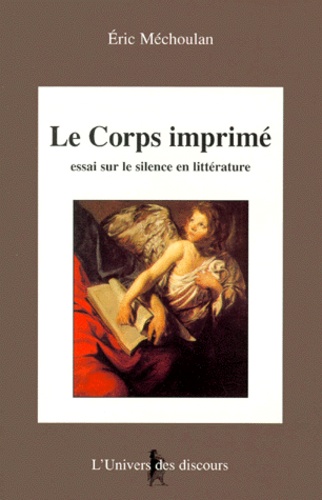 Eric Méchoulan - Le Corps Imprime. Essai Sur Le Silence En Litterature.