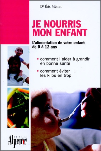 Eric Ménat - Je nourris mon enfant - Les aliments de la croissance et de la santé.