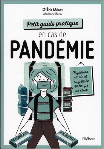 Couverture de Petit guide pratique en cas de pandémie : organiser sa vie et sa pensée en temps de crise