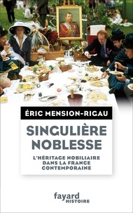 Eric Mension-Rigau - Singulière noblesse - L'héritage nobiliaire dans la culture française contemporaine.