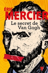 Eric Mercier - Le secret de Van Gogh.