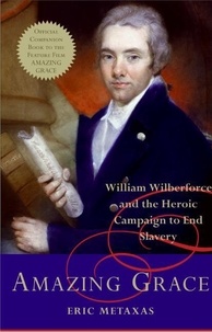 Eric Metaxas - Amazing Grace - William Wilberforce and the Heroic Campaign to End Slavery.