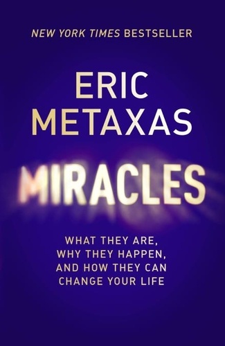 Miracles. What They Are, Why They Happen, and How They Can Change Your Life