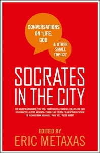 Eric Metaxas - Socrates in the City - Conversations on Life, God and Other Small Topics.