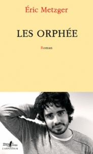 Télécharger le livre sur kindle ipad Les orphée par Eric Metzger (Litterature Francaise) 9782072768101
