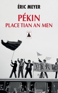 Eric Meyer - Pékin, place Tian an Men - 15 avril - 24 juin 1989.