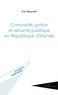 Eric Meynard - Criminalité, police et sécurité publique en République d'Irlande.