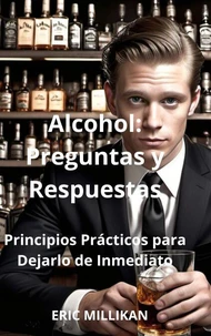 Alcohol: Preguntas y Respuestas – Principios Prácticos para Dejarlo de Inmediato