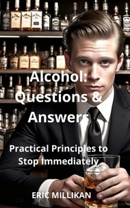 Alcohol: Questions & Answers – Practical Principles to Stop Immediately