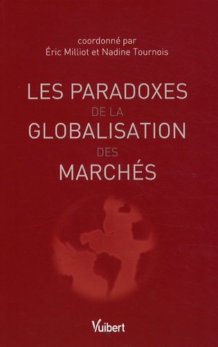 Eric Milliot et Nadine Tournois - Les paradoxes de la globalisation des marchés.