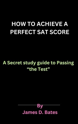  Eric Misiame et  James D. Bates - How to Achieve a Perfect SAT Score.