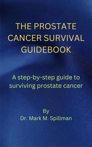  Eric Misiame et  Dr. Mark M. Spillman - The Prostate Cancer Survival Guidebook.