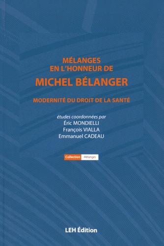 Eric Mondielli et François Vialla - Mélanges en l'honneur de Michel Bélanger - Modernité du droit de la santé.