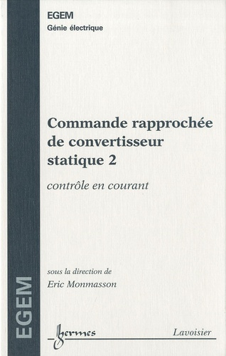 Eric Monmasson - Commande rapprochée de convertisseur statique - Tome 2, Contrôle courant.