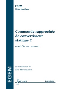 Eric Monmasson - Commande rapprochée de convertisseur statique - Tome 2, Contrôle courant.
