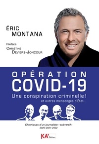 Eric Montana - Opération Covid-19 - Une conspiration criminelle ! et autres mensonges d'Etat... Chroniques d'un journaliste "subversif" 2020-2021-2022.