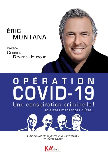 Eric Montana - Opération Covid-19 - Une conspiration criminelle ! et autres mensonges d'Etat... Chroniques d'un journaliste "subversif" 2020-2021-2022.