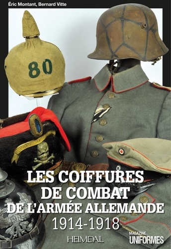 Eric Montant et Bernard Vitte - Les coiffures de combat de l'armée allemande - 1914-1918.